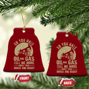 So You Hate Oil and Gas Satirical Political Ceramic Ornament Tell Me About Your Horse and Buggy Energy Commentary TS02 Print Your Wear