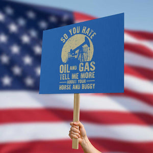 So You Hate Oil and Gas Satirical Political Protest Sign Tell Me About Your Horse and Buggy Energy Commentary TS02 Horizontal 18" × 24" Blue Print Your Wear