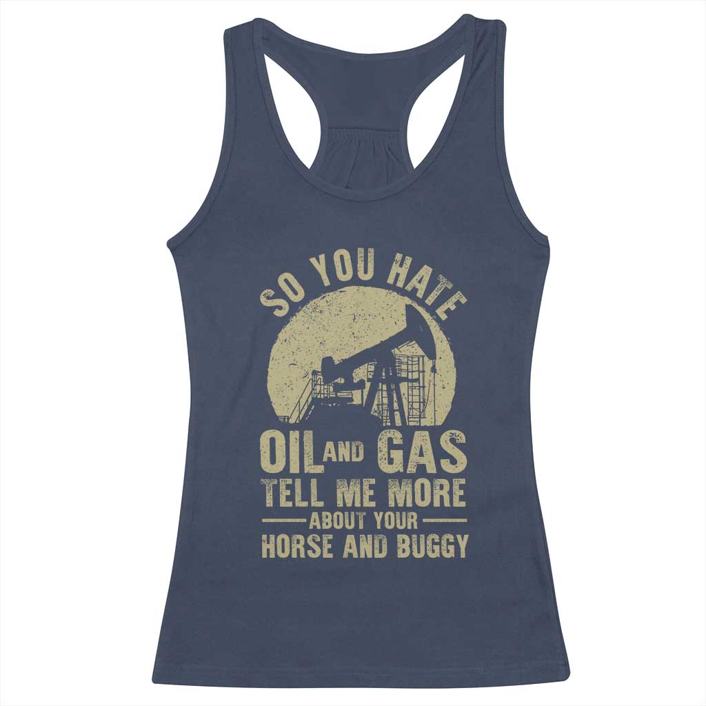 So You Hate Oil and Gas Satirical Political Racerback Tank Top Tell Me About Your Horse and Buggy Energy Commentary TS02 Navy Print Your Wear