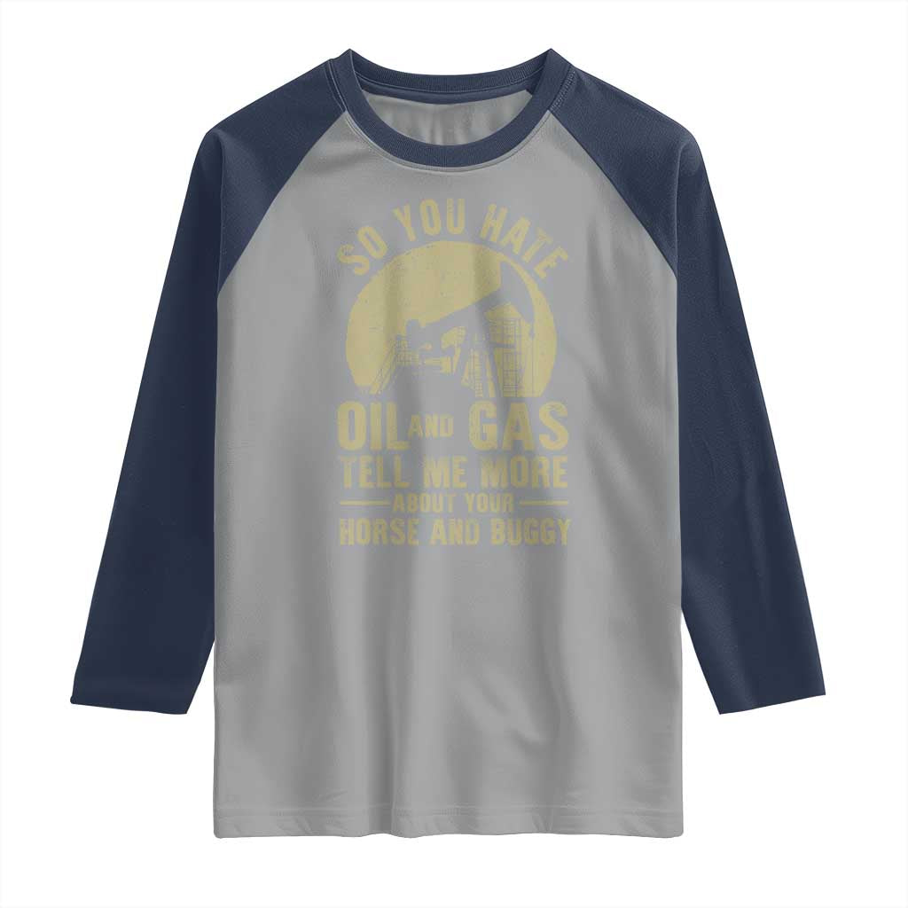 So You Hate Oil and Gas Satirical Political Raglan Shirt Tell Me About Your Horse and Buggy Energy Commentary TS02 Sport Gray Navy Print Your Wear