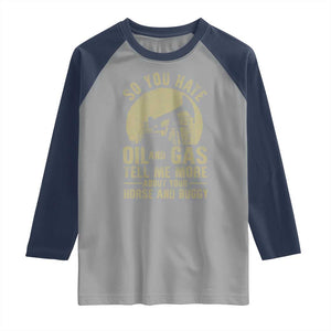 So You Hate Oil and Gas Satirical Political Raglan Shirt Tell Me About Your Horse and Buggy Energy Commentary TS02 Sport Gray Navy Print Your Wear