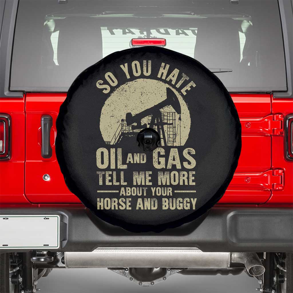 So You Hate Oil and Gas Satirical Political Spare Tire Cover Tell Me About Your Horse and Buggy Energy Commentary TS02 Black Print Your Wear
