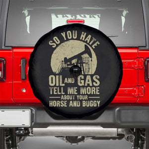 So You Hate Oil and Gas Satirical Political Spare Tire Cover Tell Me About Your Horse and Buggy Energy Commentary TS02 Black Print Your Wear