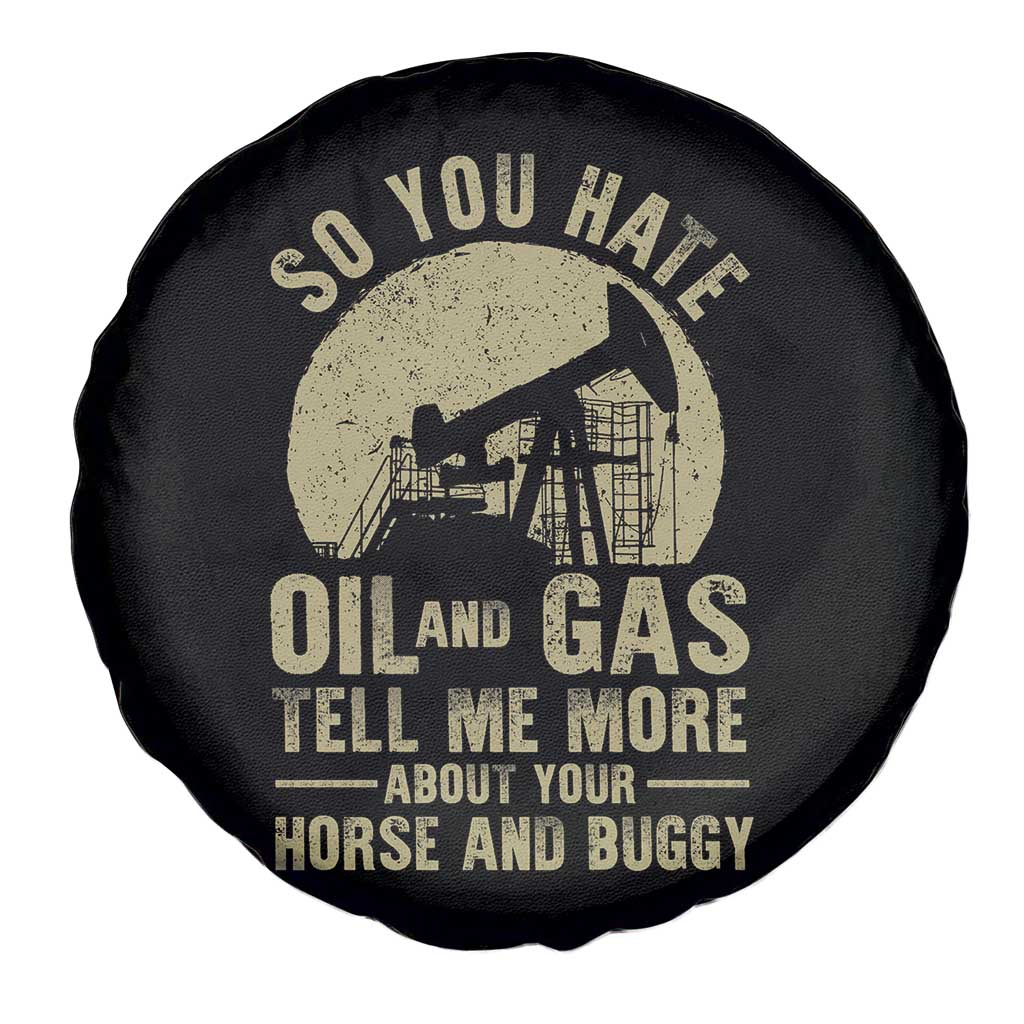 So You Hate Oil and Gas Satirical Political Spare Tire Cover Tell Me About Your Horse and Buggy Energy Commentary TS02 Print Your Wear