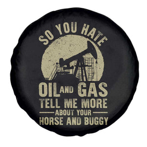 So You Hate Oil and Gas Satirical Political Spare Tire Cover Tell Me About Your Horse and Buggy Energy Commentary TS02 Print Your Wear