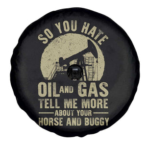 So You Hate Oil and Gas Satirical Political Spare Tire Cover Tell Me About Your Horse and Buggy Energy Commentary TS02 Print Your Wear