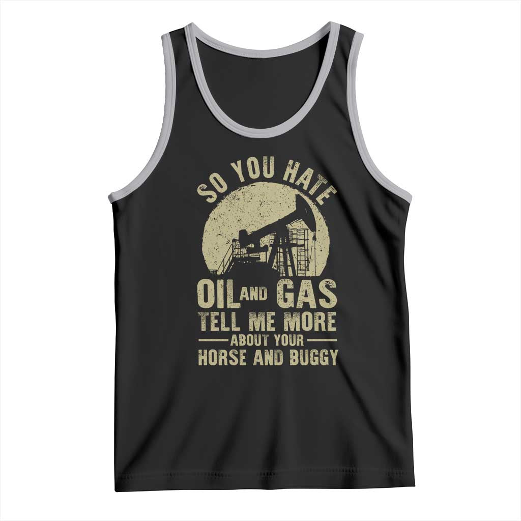 So You Hate Oil and Gas Satirical Political Tank Top Tell Me About Your Horse and Buggy Energy Commentary TS02 Black Athletic Heather Print Your Wear