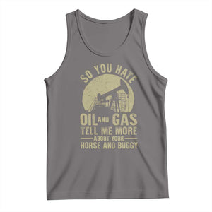 So You Hate Oil and Gas Satirical Political Tank Top Tell Me About Your Horse and Buggy Energy Commentary TS02 Deep Heather Print Your Wear