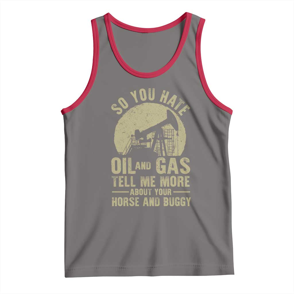 So You Hate Oil and Gas Satirical Political Tank Top Tell Me About Your Horse and Buggy Energy Commentary TS02 Deep Heather Red Print Your Wear