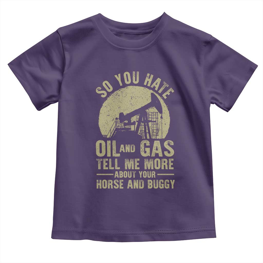 So You Hate Oil and Gas Satirical Political Toddler T Shirt Tell Me About Your Horse and Buggy Energy Commentary TS02 Purple Print Your Wear