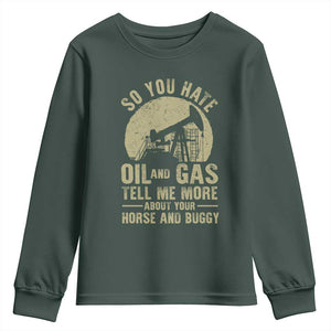 So You Hate Oil and Gas Satirical Political Youth Sweatshirt Tell Me About Your Horse and Buggy Energy Commentary TS02 Dark Forest Green Print Your Wear