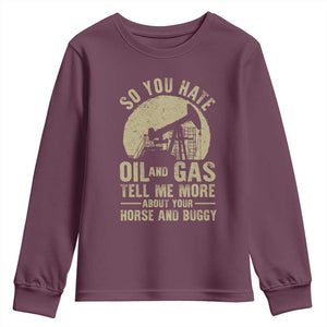 So You Hate Oil and Gas Satirical Political Youth Sweatshirt Tell Me About Your Horse and Buggy Energy Commentary TS02 Maroon Print Your Wear