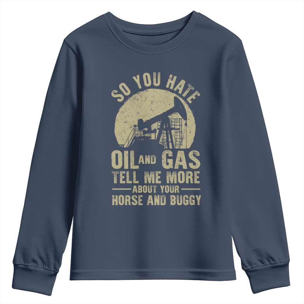 So You Hate Oil and Gas Satirical Political Youth Sweatshirt Tell Me About Your Horse and Buggy Energy Commentary TS02 Navy Print Your Wear