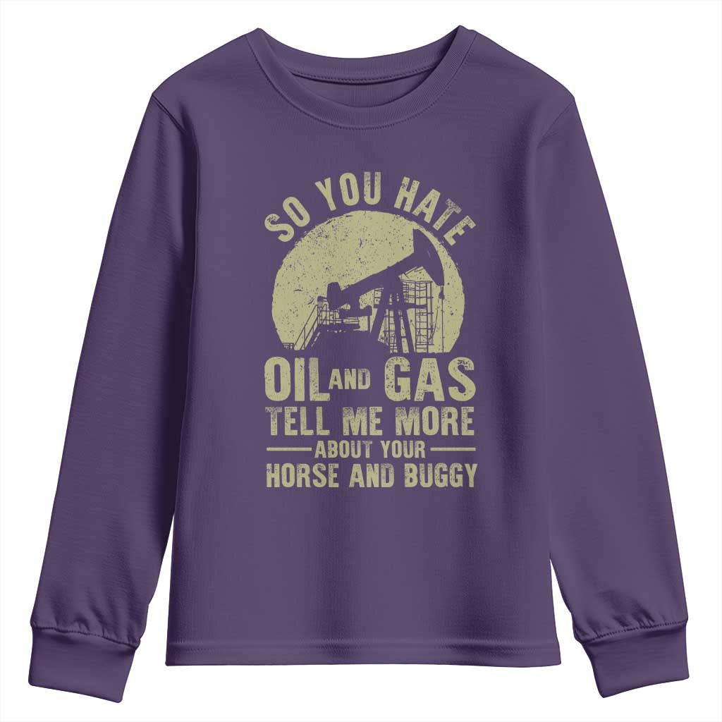 So You Hate Oil and Gas Satirical Political Youth Sweatshirt Tell Me About Your Horse and Buggy Energy Commentary TS02 Purple Print Your Wear