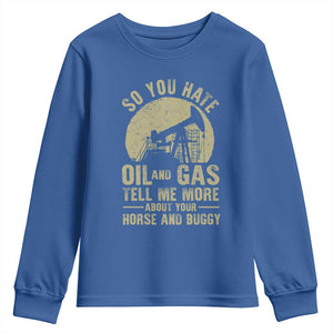 So You Hate Oil and Gas Satirical Political Youth Sweatshirt Tell Me About Your Horse and Buggy Energy Commentary TS02 Royal Blue Print Your Wear