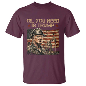Oil You Need Is Trump American Flag T Shirt Patriotic Energy Leadership Oil Rig Oilfield TS02 Maroon Print Your Wear