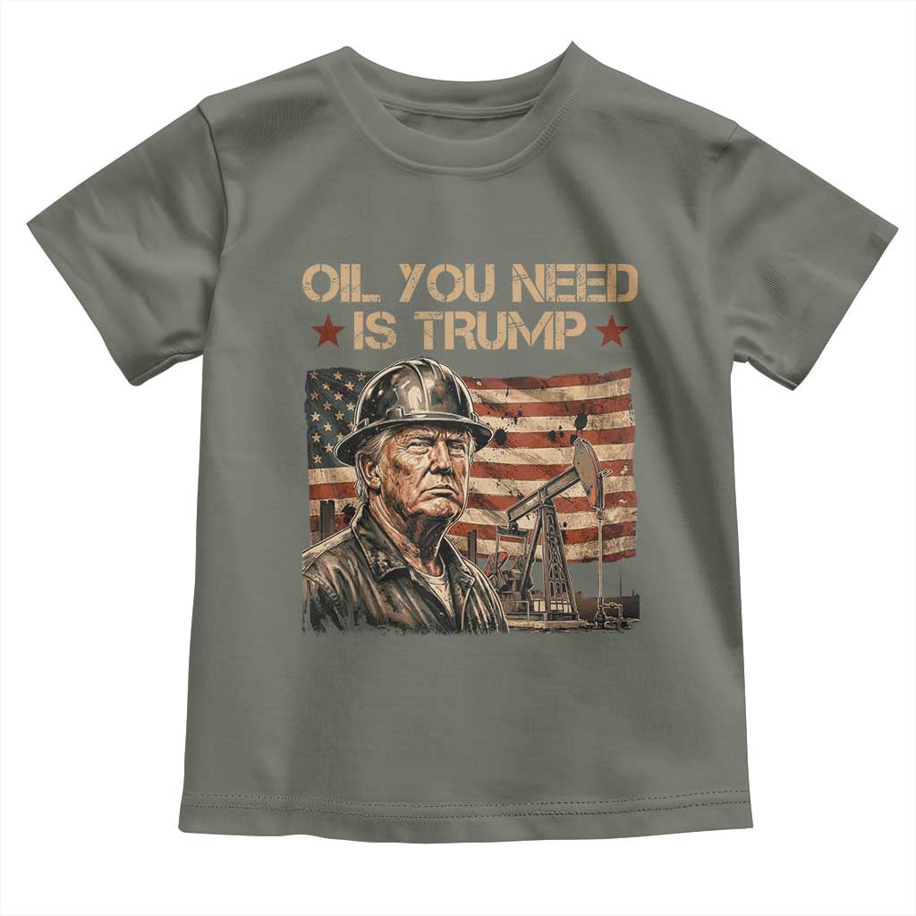 Oil You Need Is Trump American Flag Toddler T Shirt Patriotic Energy Leadership Oil Rig Oilfield TS02 Military Green Print Your Wear