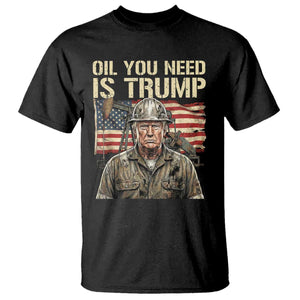 Oil You Need Is Trump Worker American Flag T Shirt Vintage Oil Rig Oildfield Leadership TS02 Black Print Your Wear