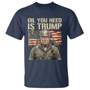 Oil You Need Is Trump Worker American Flag T Shirt Vintage Oil Rig Oildfield Leadership TS02 Navy Print Your Wear