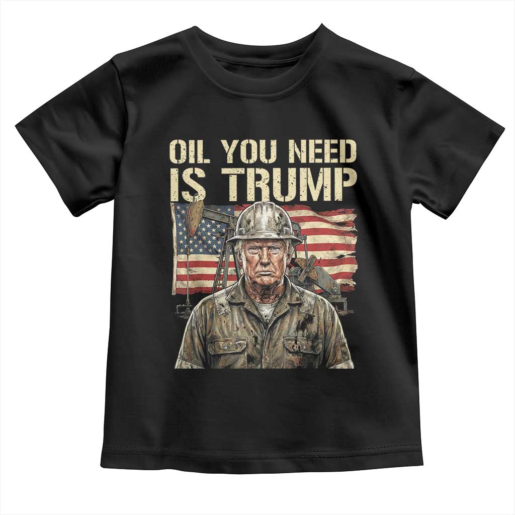 Oil You Need Is Trump Worker American Flag Toddler T Shirt Vintage Oil Rig Oildfield Leadership - Print Your Wear