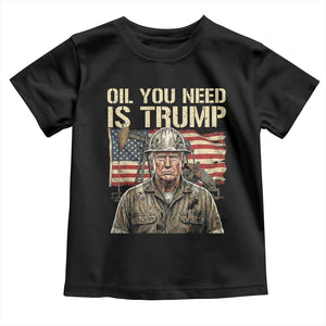 Oil You Need Is Trump Worker American Flag Toddler T Shirt Vintage Oil Rig Oildfield Leadership TS02 Black Print Your Wear