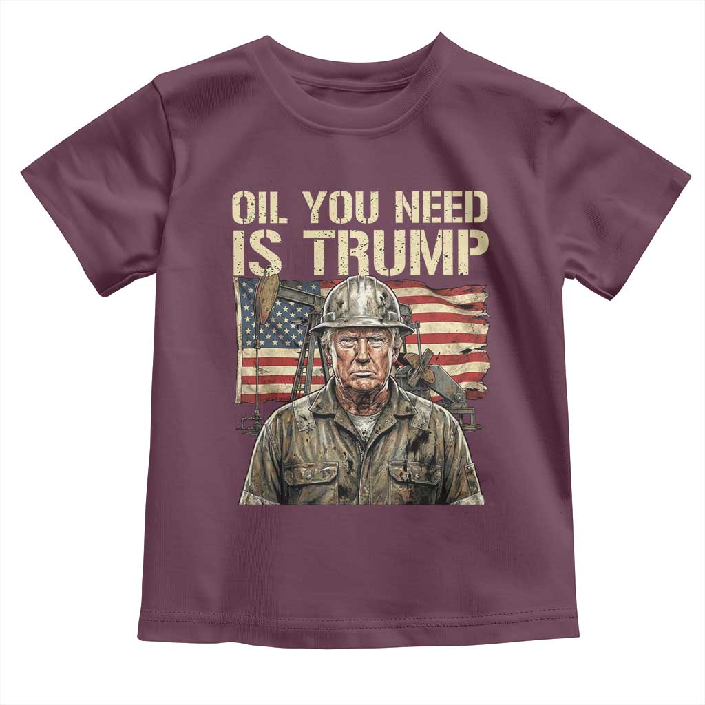 Oil You Need Is Trump Worker American Flag Toddler T Shirt Vintage Oil Rig Oildfield Leadership TS02 Maroon Print Your Wear