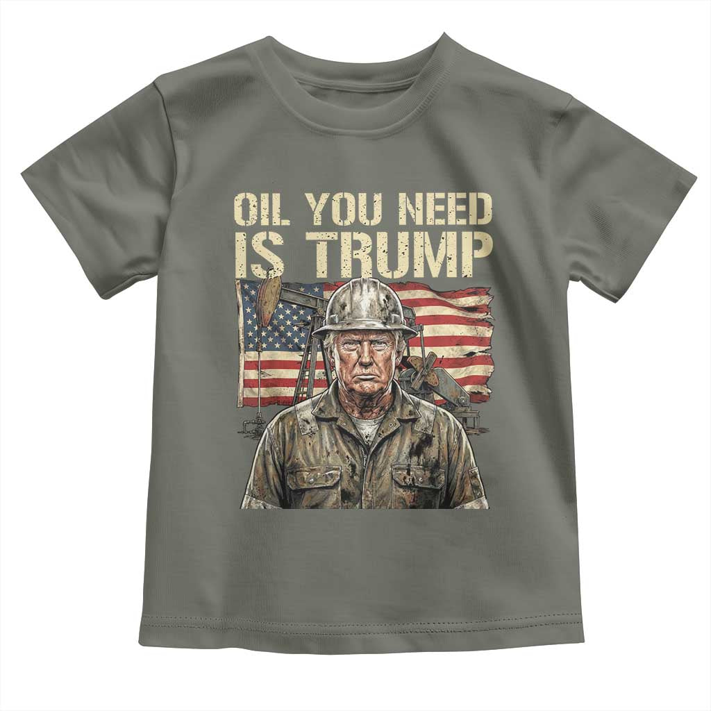 Oil You Need Is Trump Worker American Flag Toddler T Shirt Vintage Oil Rig Oildfield Leadership TS02 Military Green Print Your Wear