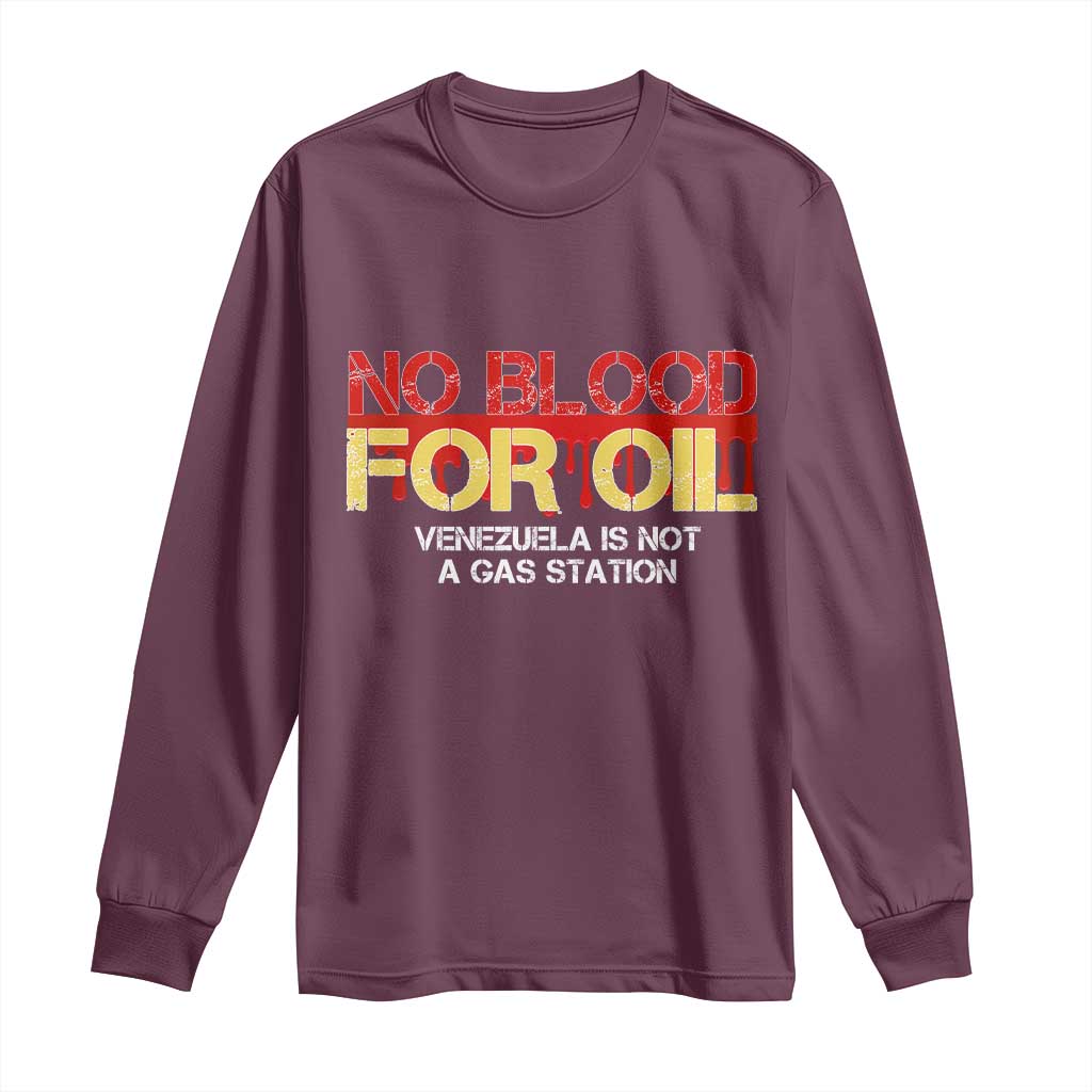 No Blood for Oil Long Sleeve Shirt Venezuela Sovereignty Resource Justice TS02 Maroon Print Your Wear