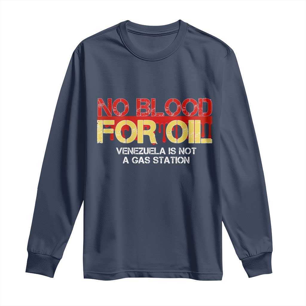 No Blood for Oil Long Sleeve Shirt Venezuela Sovereignty Resource Justice TS02 Navy Print Your Wear
