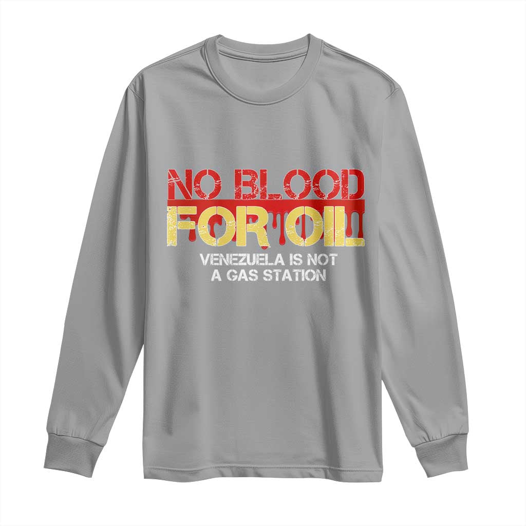 No Blood for Oil Long Sleeve Shirt Venezuela Sovereignty Resource Justice TS02 Sport Gray Print Your Wear