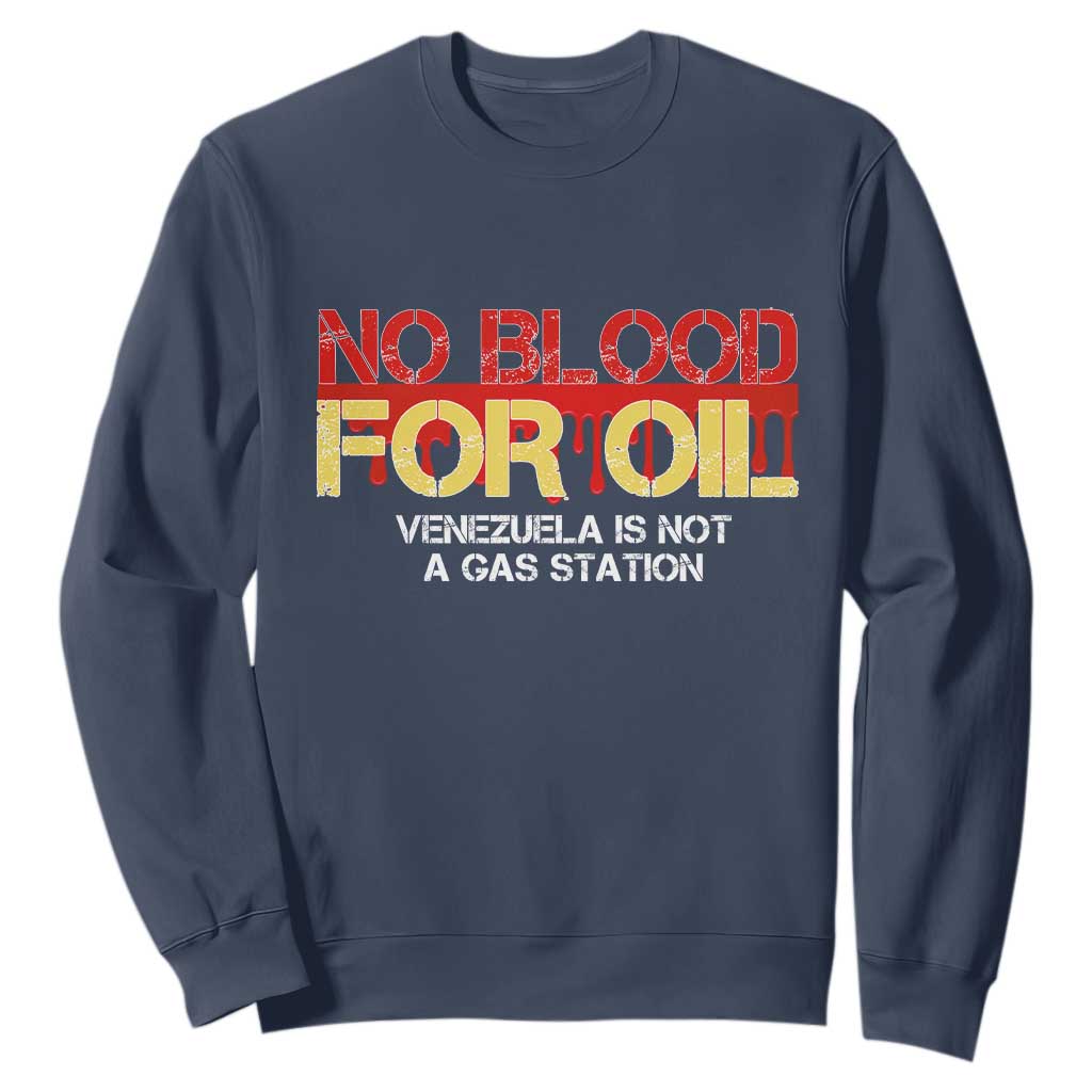 No Blood for Oil Sweatshirt Venezuela Sovereignty Resource Justice TS02 Navy Print Your Wear