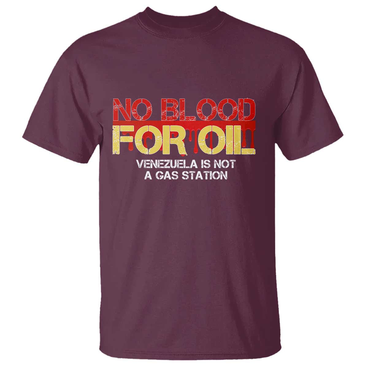 No Blood for Oil T Shirt Venezuela Sovereignty Resource Justice TS02 Maroon Print Your Wear