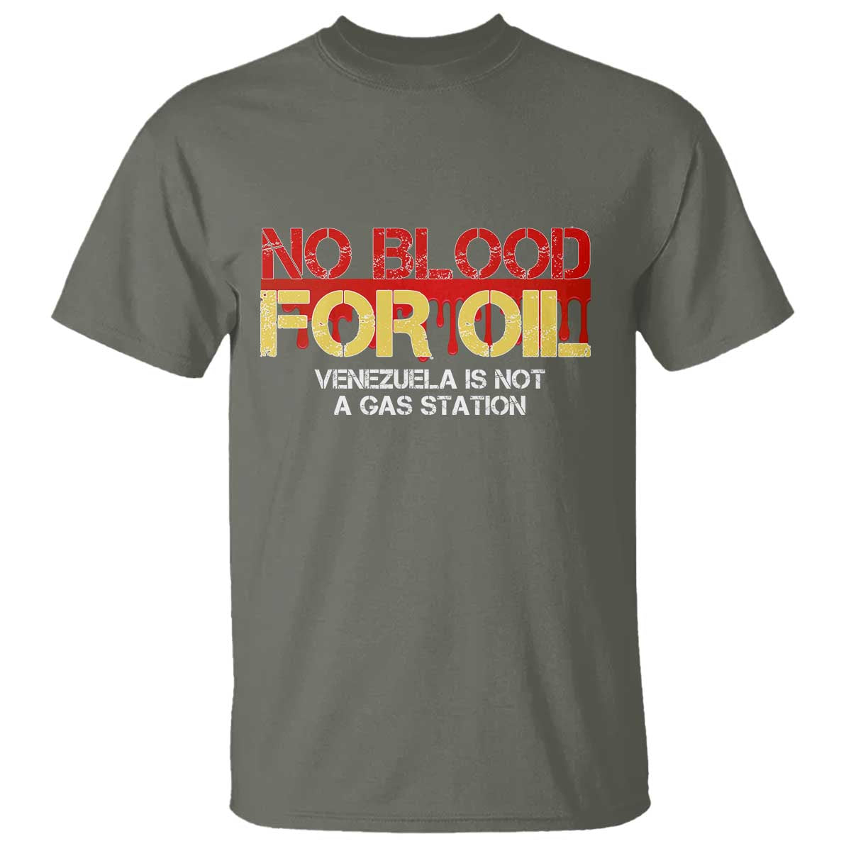 No Blood for Oil T Shirt Venezuela Sovereignty Resource Justice TS02 Military Green Print Your Wear