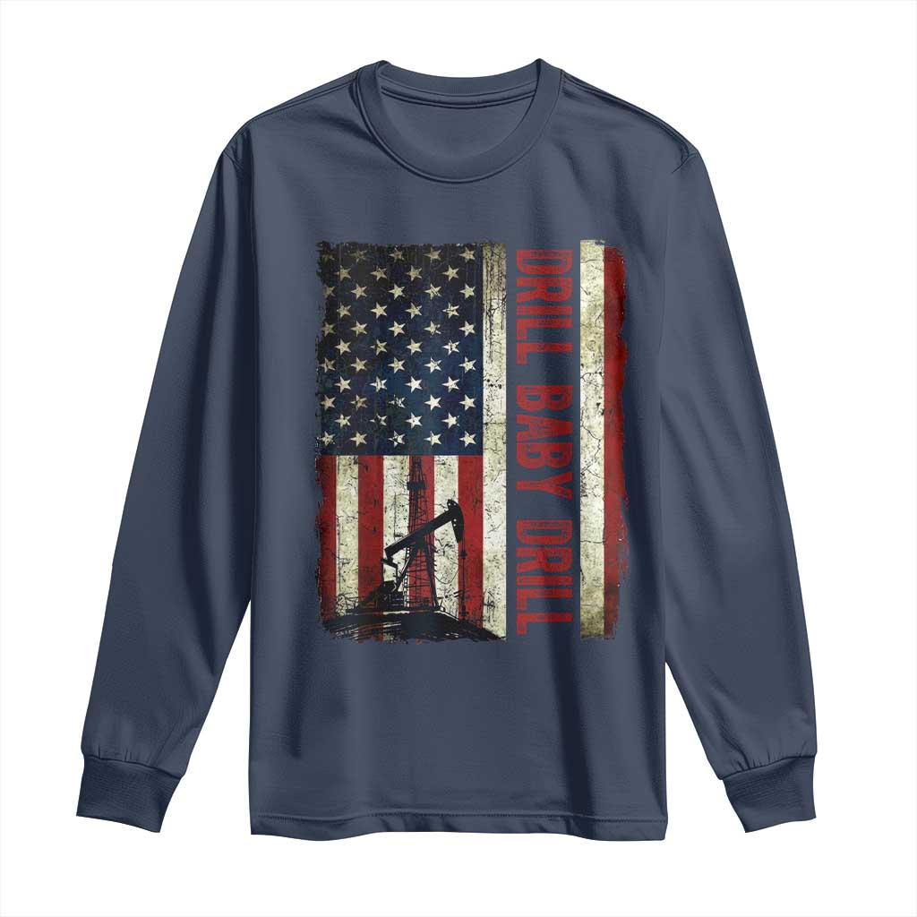 Drill Baby Drill American Flag Long Sleeve Shirt Oil Rig Oildfield Energy Industry Patriot TS02 Navy Print Your Wear