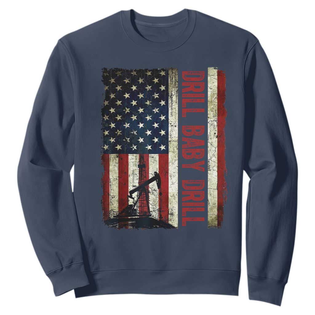 Drill Baby Drill American Flag Sweatshirt Oil Rig Oildfield Energy Industry Patriot TS02 Navy Print Your Wear