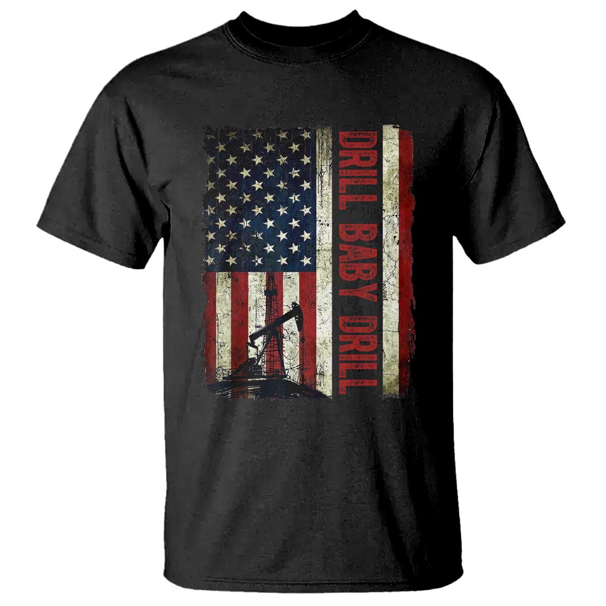 Drill Baby Drill American Flag T Shirt Oil Rig Oildfield Energy Industry Patriot TS02 Black Print Your Wear