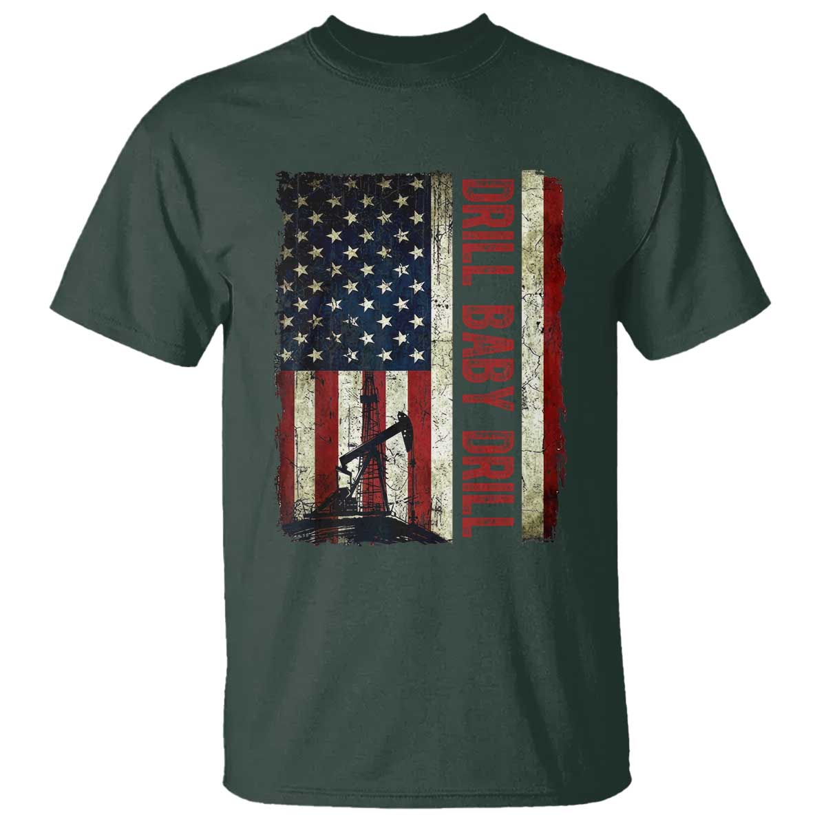 Drill Baby Drill American Flag T Shirt Oil Rig Oildfield Energy Industry Patriot TS02 Dark Forest Green Print Your Wear