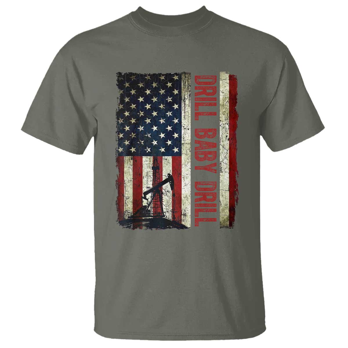 Drill Baby Drill American Flag T Shirt Oil Rig Oildfield Energy Industry Patriot TS02 Military Green Print Your Wear
