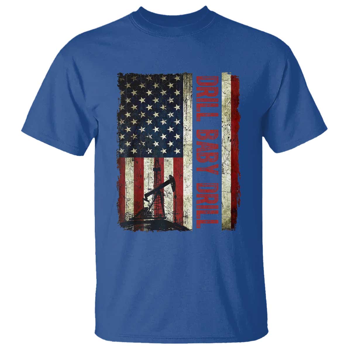 Drill Baby Drill American Flag T Shirt Oil Rig Oildfield Energy Industry Patriot TS02 Royal Blue Print Your Wear