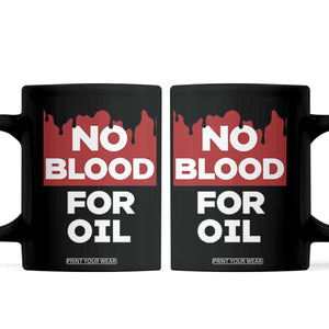 No Blood for Oil Coffee Mug Anti-War Resource Exploitation TS02 Black Print Your Wear
