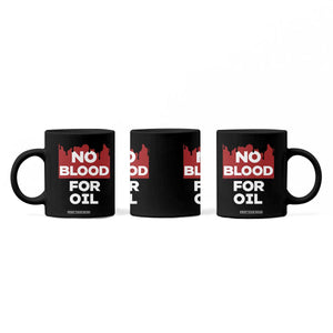 No Blood for Oil Coffee Mug Anti-War Resource Exploitation TS02 Print Your Wear