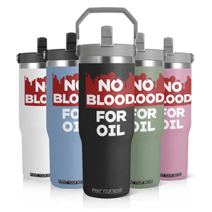 No Blood for Oil Flip Straw Tumbler Anti-War Resource Exploitation TS02 Print Your Wear