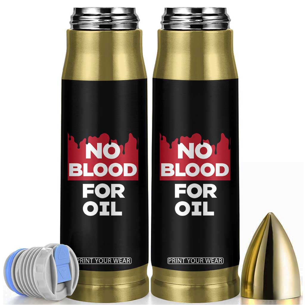 No Blood for Oil Bullet Tumbler Anti-War Resource Exploitation TS02 Black Print Your Wear
