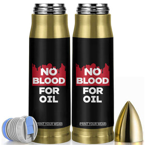 No Blood for Oil Bullet Tumbler Anti-War Resource Exploitation TS02 Black Print Your Wear