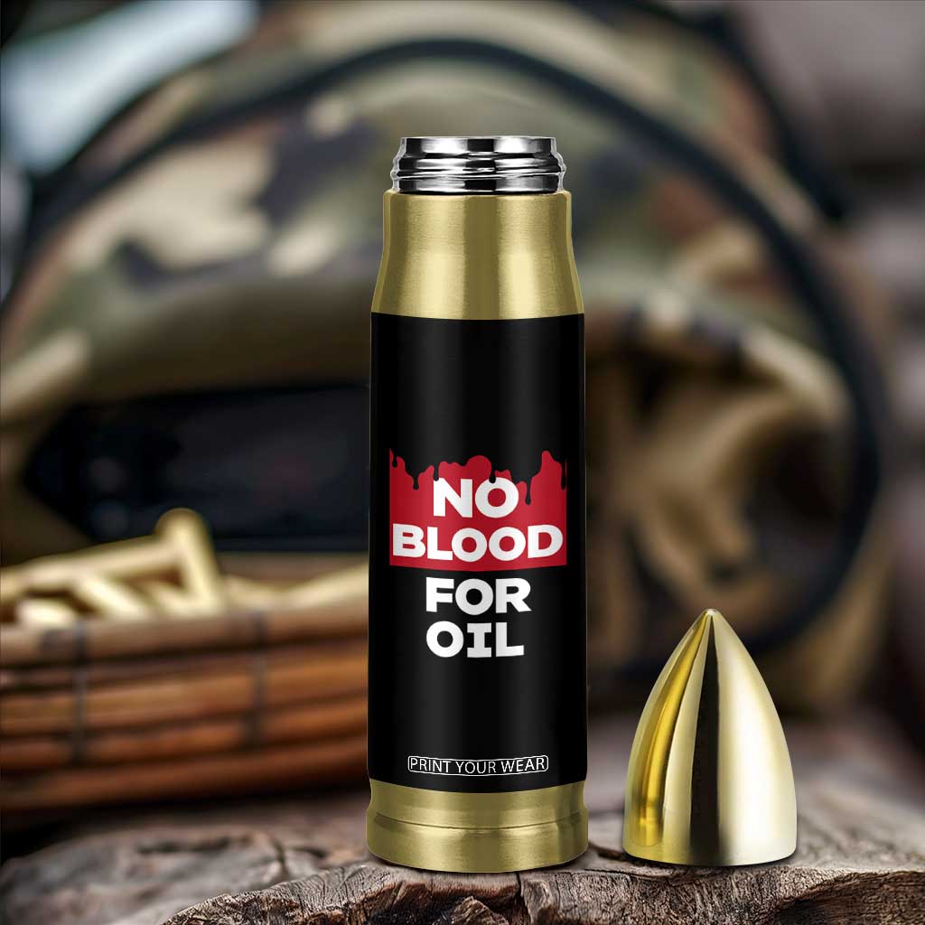 No Blood for Oil Bullet Tumbler Anti-War Resource Exploitation TS02 Print Your Wear