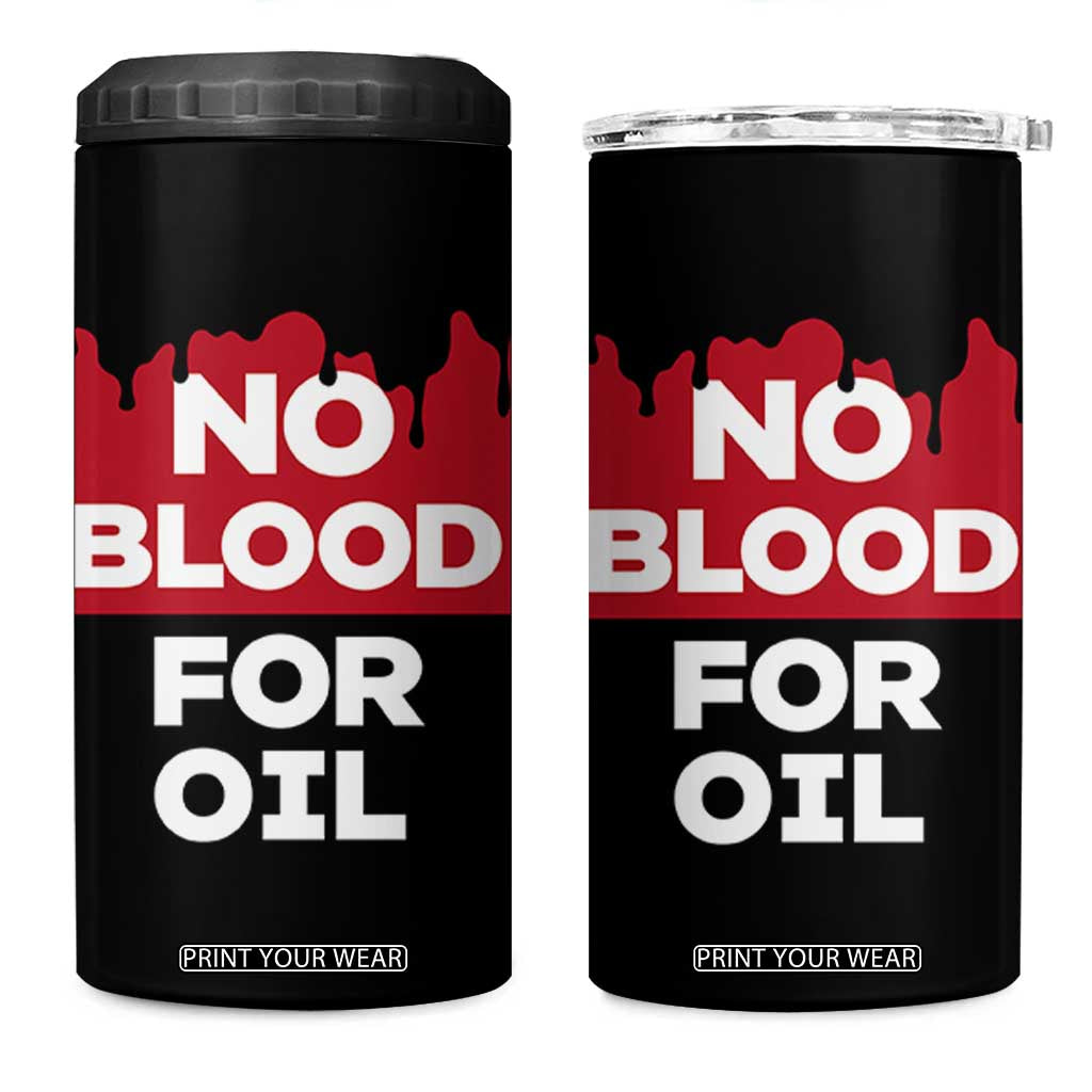 No Blood for Oil 4 in 1 Can Cooler Tumbler Anti-War Resource Exploitation TS02 One Size: 16 oz Black Print Your Wear