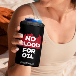 No Blood for Oil 4 in 1 Can Cooler Tumbler Anti-War Resource Exploitation TS02 Print Your Wear