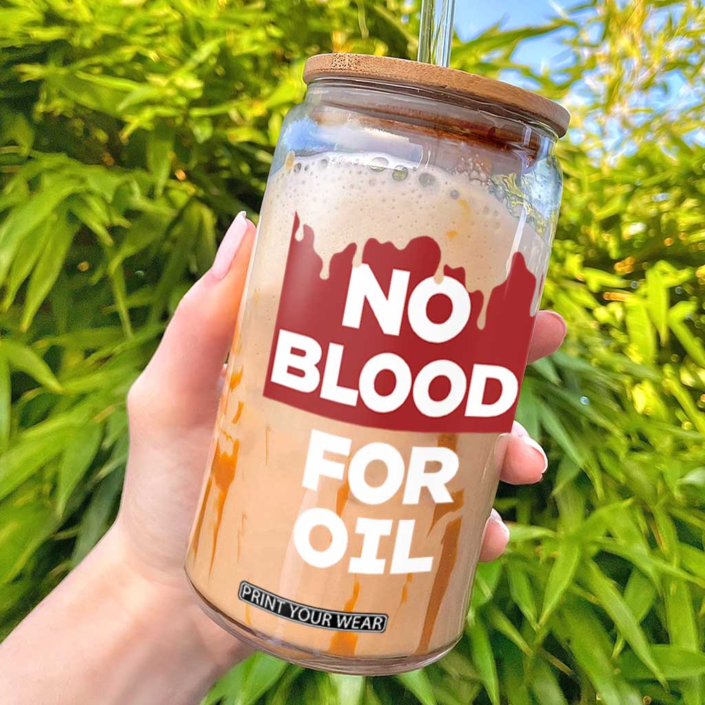 No Blood for Oil Glass Can Anti-War Resource Exploitation TS02 Black Print Your Wear