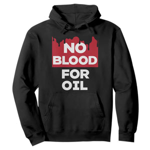 No Blood for Oil Hoodie Anti-War Resource Exploitation TS02 Black Print Your Wear