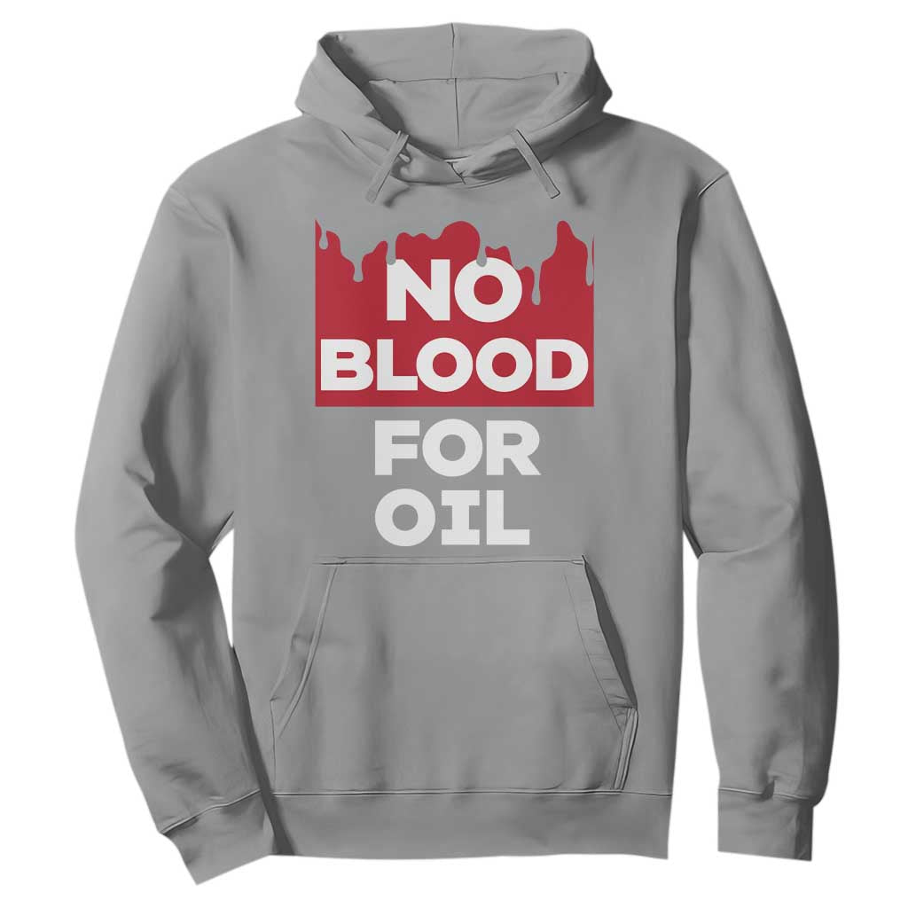 No Blood for Oil Hoodie Anti-War Resource Exploitation TS02 Sport Gray Print Your Wear